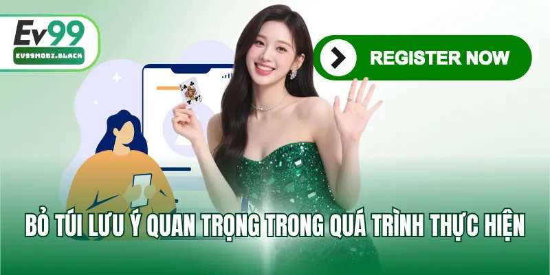 Bỏ túi lưu ý quan trọng trong quá trình thực hiện