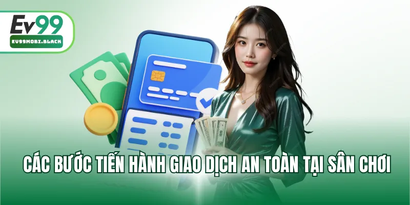Các bước tiến hành giao dịch an toàn tại sân chơi