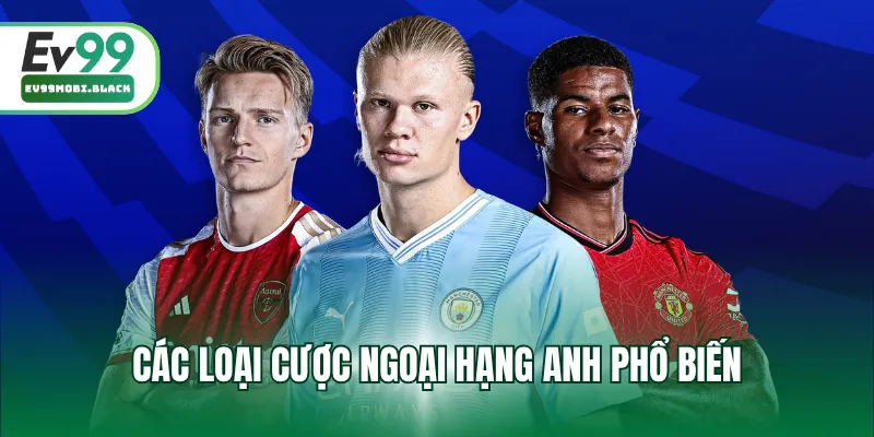 Các loại cược Ngoại hạng Anh phổ biến