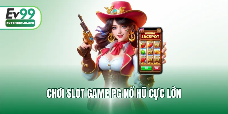 Chơi slot game PG nổ hũ cực lớn