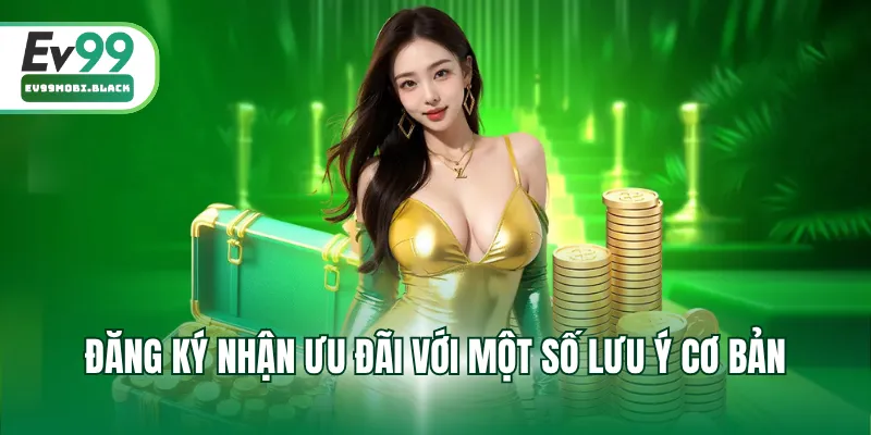 Đăng ký nhận ưu đãi với một số lưu ý cơ bản