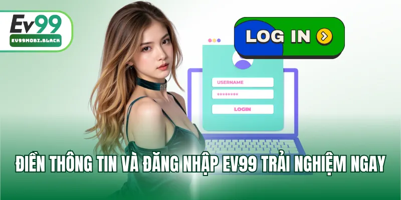 Điền thông tin và đăng nhập EV99 trải nghiệm ngay