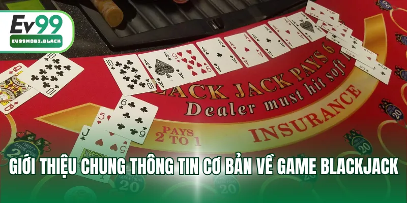Giới thiệu chung thông tin cơ bản về game Blackjack