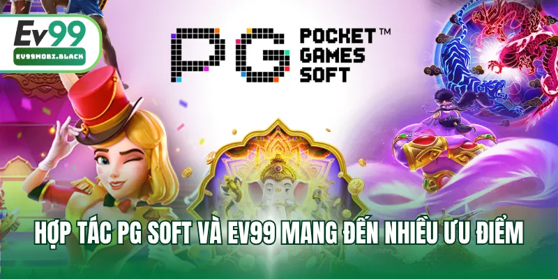 Hợp tác PG Soft và EV99 mang đến nhiều ưu điểm