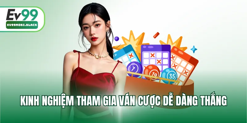 Kinh nghiệm tham gia ván cược dễ dàng thắng