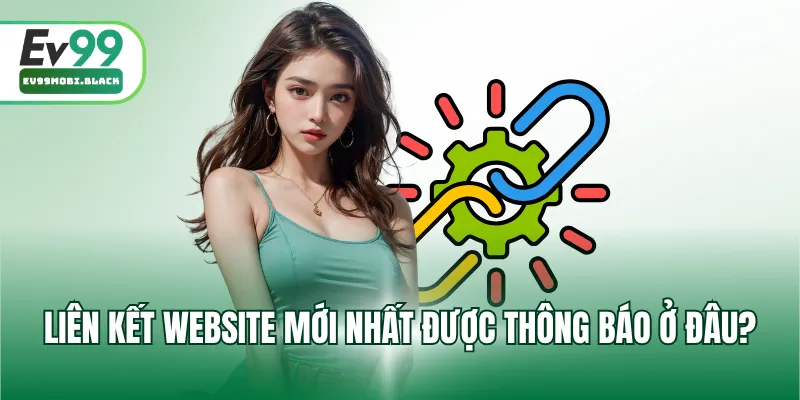 Liên kết website mới nhất được thông báo ở đâu?