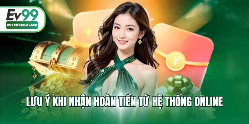 Lưu ý khi nhận hoàn tiền từ hệ thống online
