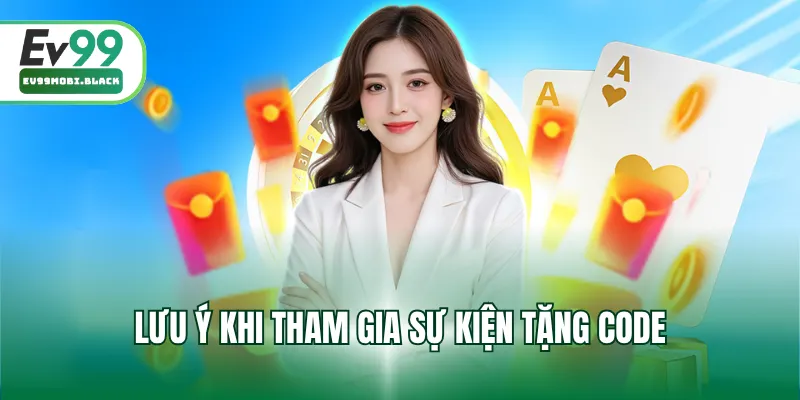 Lưu ý khi tham gia sự kiện tặng code