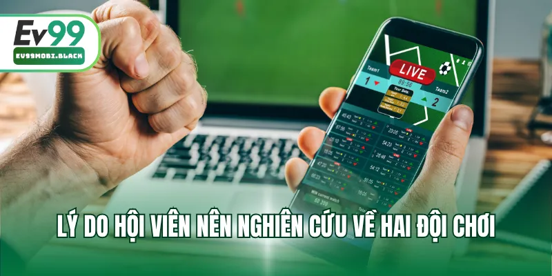 Lý do hội viên nên nghiên cứu về hai đội chơi