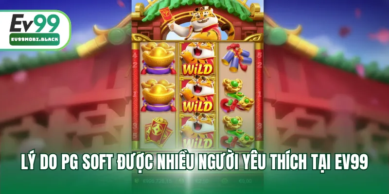 Lý do PG Soft được nhiều người yêu thích tại EV99