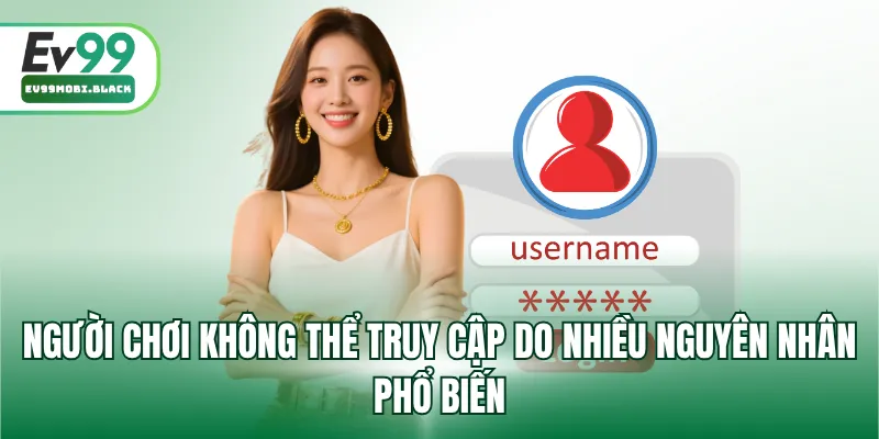 Người chơi không thể truy cập do nhiều nguyên nhân phổ biến