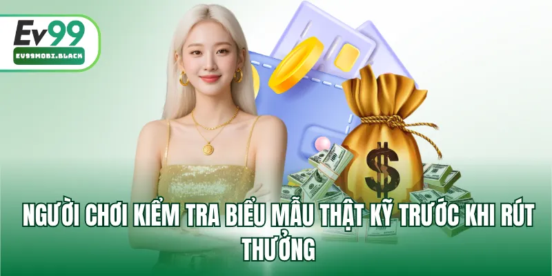 Người chơi kiểm tra biểu mẫu thật kỹ trước khi rút thưởng