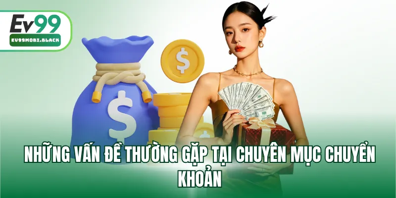 Những vấn đề thường gặp tại chuyên mục chuyển khoản