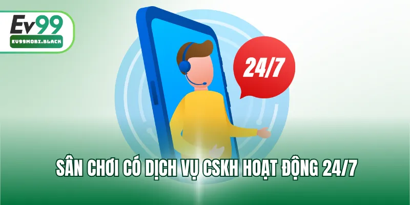 Sân chơi có dịch vụ cskh hoạt động 24/7