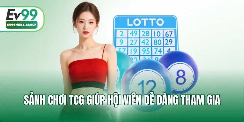Sảnh chơi TCG giúp hội viên dễ dàng tham gia