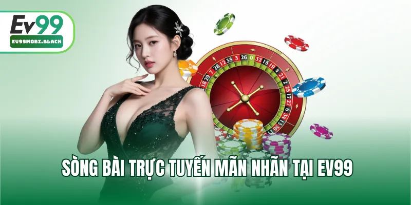 Sòng bài trực tuyến mãn nhãn tại EV99