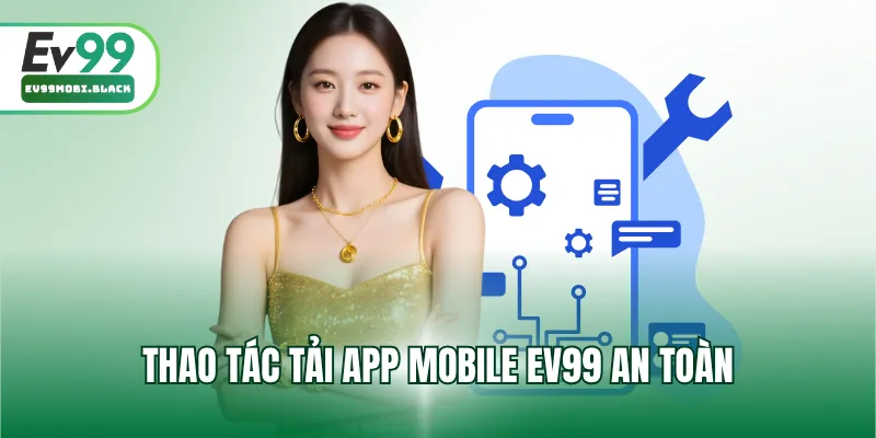 Thao tác tải App mobile EV99 an toàn