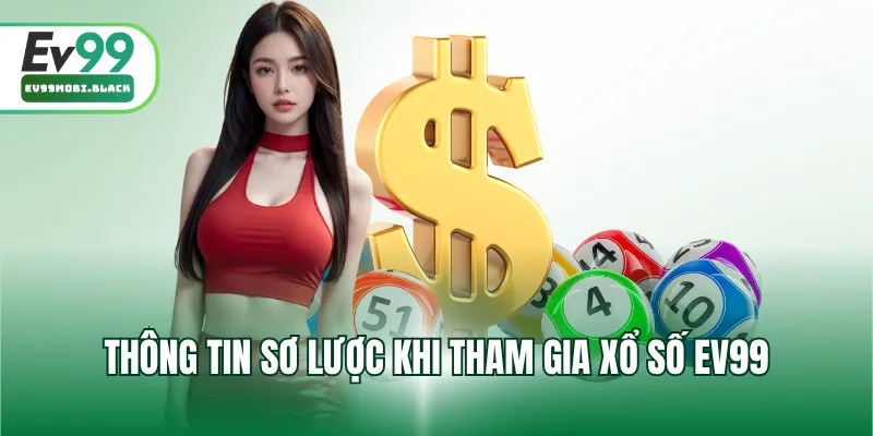 Thông tin sơ lược khi tham gia xổ số EV99